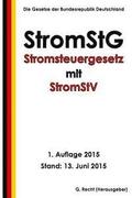 Stromsteuergesetz - StromStG mit StromStV, 1. Auflage 2015