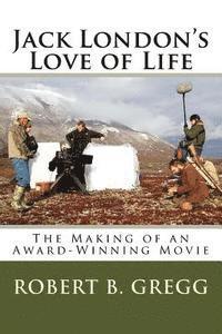 Robert B. Gregg - Jack London's Love of Life: The Making of the Movie, Häftad. Tillgänglighet: Lägg i varukorg