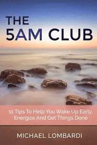 Michael Lombardi - The 5 AM Club: 11 Tips To Help You Wake Up Early, Energize And Get Things Done, Häftad. Tillgänglighet: Lägg i varukorg