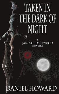 Daniel Howard - Taken in the Dark of Night: A James of Darkwood Novella, Häftad