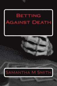 Samantha M. Smith - Betting Against Death, Häftad. Tillgänglighet: Lägg i varukorg