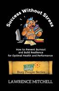 Success without Stress: How to Prevent Burnout and Build Resilience for Optimal Health and Peformance