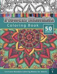 Coloring Books for Grown-Ups: Flowers Mandala Coloring Book (Intricate Mandala Coloring Books for Adults), Volume 1