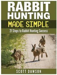 Scott Dawson - Rabbit Hunting Made Simple: 21 Steps to Rabbit Hunting Success, Häftad