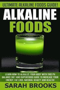 Sarah Brooks - Alkaline Foods - Sarah Brooks: Ultimate Alkaline Foods Guide! Learn How To Alkalize Your Body With This PH Balance Diet And Superfoods Guide To Incre, Häftad. Tillgänglighet: Lägg i varukorg