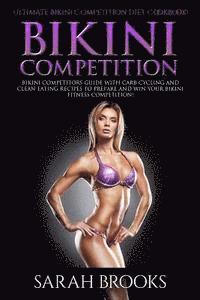 Sarah Brooks - Bikini Competition - Sarah Brooks: Ultimate Bikini Competition Diet Cookbook! Bikini Competitors Guide With Carb Cycling And Clean Eating Recipes To P, Häftad. Tillgänglighet: Lägg i varukorg