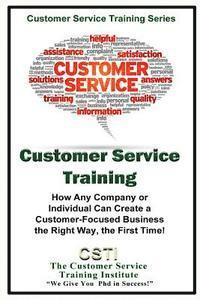 Kimberly Peters - Customer Service Training: How Any Company or Individual Can Create a Customer-Focused Business the Right Way, the First Time!, Häftad