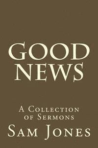 Sam Small, Sam Jones - Good News: A Collection of Sermons, Häftad. Tillgänglighet: Lägg i varukorg
