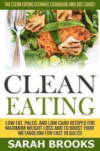 Sarah Brooks - Clean Eating - Sarah Brooks: The Clean Eating Ultimate Cookbook And Diet Guide! Low Fat, Paleo, And Low Carb Recipes For Maximum Weight Loss And To, Häftad. Tillgänglighet: Lägg i varukorg
