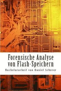 Daniel Scherer - Forensische Analyse von Flash-Speichern: Bachelorarbeit, Häftad. Tillgänglighet: Lägg i varukorg