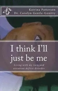 Carolyn S. Gentle-Genitty, Katrina R. Patterson - I think I'll just be me: Living with my twin and attention deficit disorder, Häftad. Tillgänglighet: Lägg i varukorg
