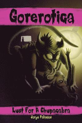 Jorge Palacios - Gorerotica #1: Lust For A Chupacabra: She thought she could handle it..., Häftad. Tillgänglighet: Lägg i varukorg