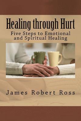 James Robert Ross - Healing through Hurt: Five Steps to Emotional and Spiritual Healing, Häftad. Tillgänglighet: Lägg i varukorg