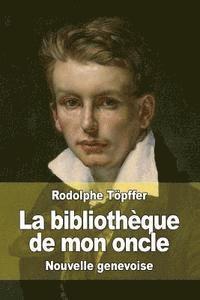 Rodolphe Töpffer - La bibliothèque de mon oncle: Nouvelle genevoise, Häftad. Tillgänglighet: Lägg i varukorg