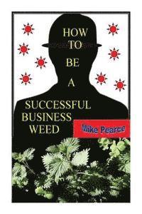 Mike Pearce - How To Be a Successful Business Weed, Häftad. Tillgänglighet: Lägg i varukorg