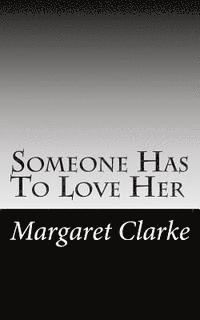 Margaret Clarke - Someone Has To Love Her, Häftad. Tillgänglighet: Lägg i varukorg