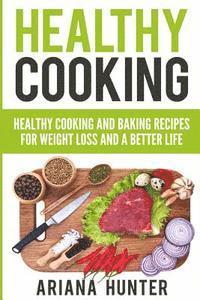 John Mayo, Theodore Maddox - Healthy Cooking: Healthy Cooking And Baking Recipes For Weight Loss And A Better Life, Häftad