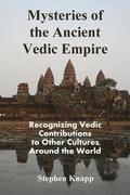 Mysteries of the Ancient Vedic Empire: Recognizing Vedic Contributions to Other Cultures Around the World