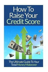 David Lim - How To Raise Your Credit Score: The Ultimate Guide To Your Total Money Makeover, Häftad. Tillgänglighet: Lägg i varukorg