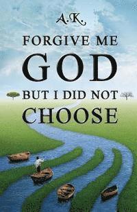 A. K - Forgive Me God But I Did Not Choose, Häftad. Tillgänglighet: Lägg i varukorg