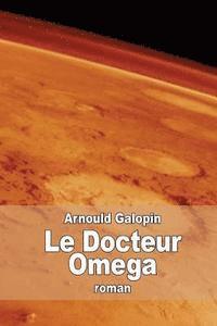 Arnould Galopin - Le Docteur Omega: Aventures fantastiques de trois Français dans la planète Mars, Häftad