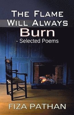 Fiza Pathan, Margare Of Margaret Langstaff Editorial - Flame Will Always Burn - Selected Poems, Häftad. Tillgänglighet: Lägg i varukorg