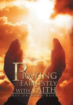 Mark Boyd - Praying Earnestly with Faith, Inbunden. Tillgänglighet: Lägg i varukorg