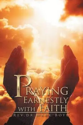Mark Boyd - Praying Earnestly with Faith, Häftad. Tillgänglighet: Lägg i varukorg