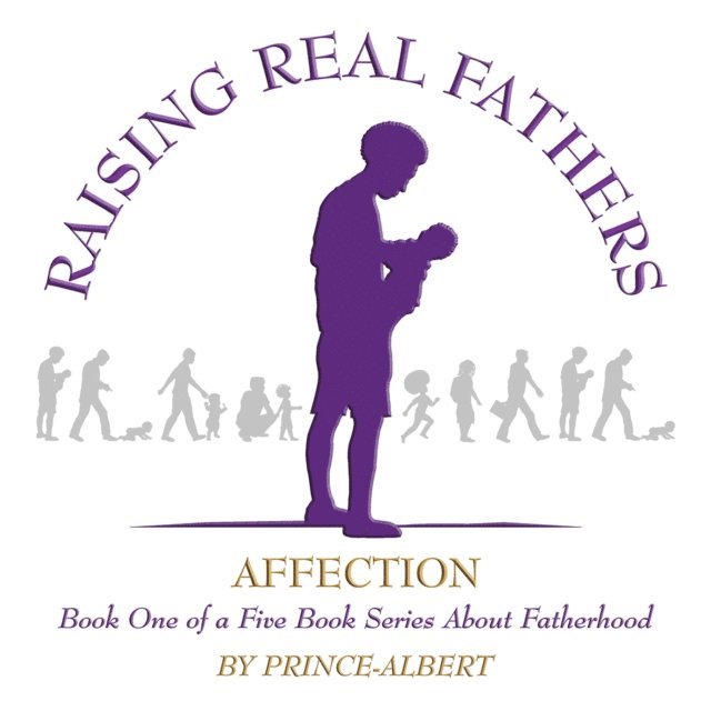 Prince - Albert - Raising Real Fathers, E-bok