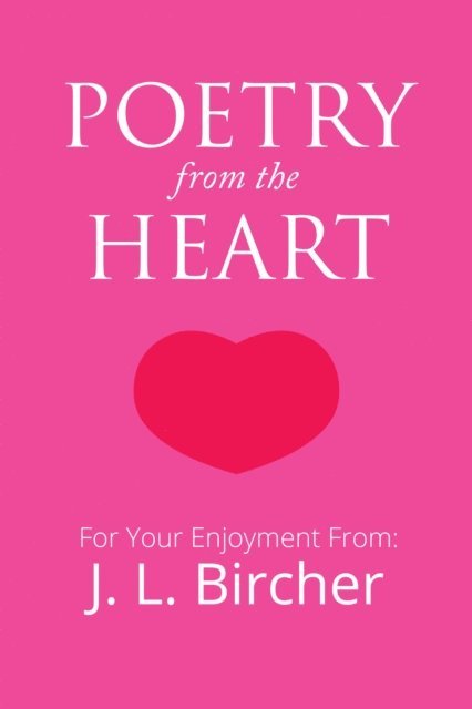 J. L. Bircher - Poetry from the Heart, E-bok