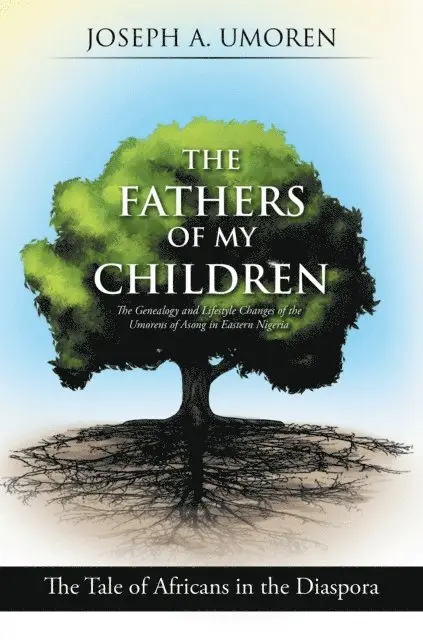 Joseph A. Umoren - Fathers of My Children: the Genealogy and Lifestyle Changes of the Umorens of Asong in Eastern Nigeria, E-bok. Tillgänglighet: Lägg i varukorg