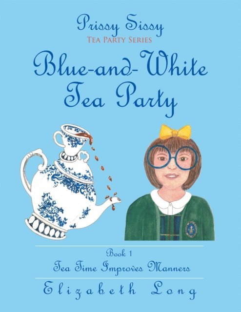 Elizabeth Long - Prissy Sissy Tea Party Series Book 1 Blue-And-White Tea Party Tea Time Improves Manners, E-bok