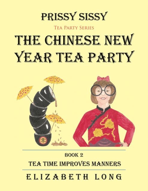 Elizabeth Long - Prissy Sissy Tea Party Series Book 2 the Chinese New Year Tea Party Tea Time Improves Manners, E-bok