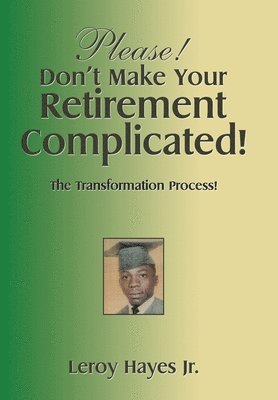 Leroy Hayes Jr - Please! Don't Make Your Retirement Complicated!, Inbunden. Tillgänglighet: Lägg i varukorg