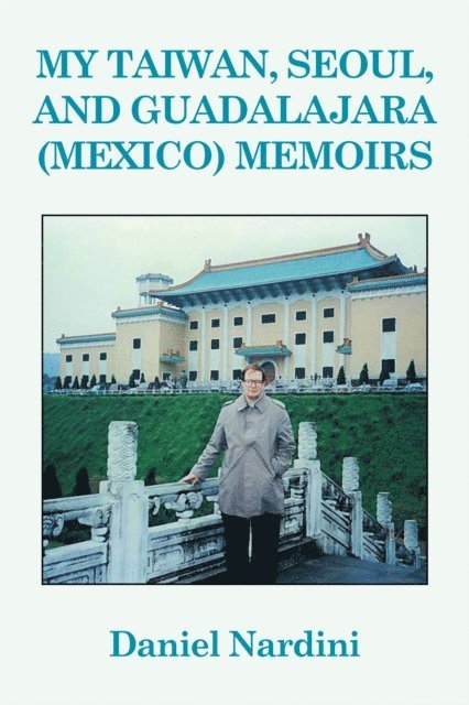 Daniel Nardini - My Taiwan, Seoul, and Guadalajara (Mexico) Memoirs, E-bok