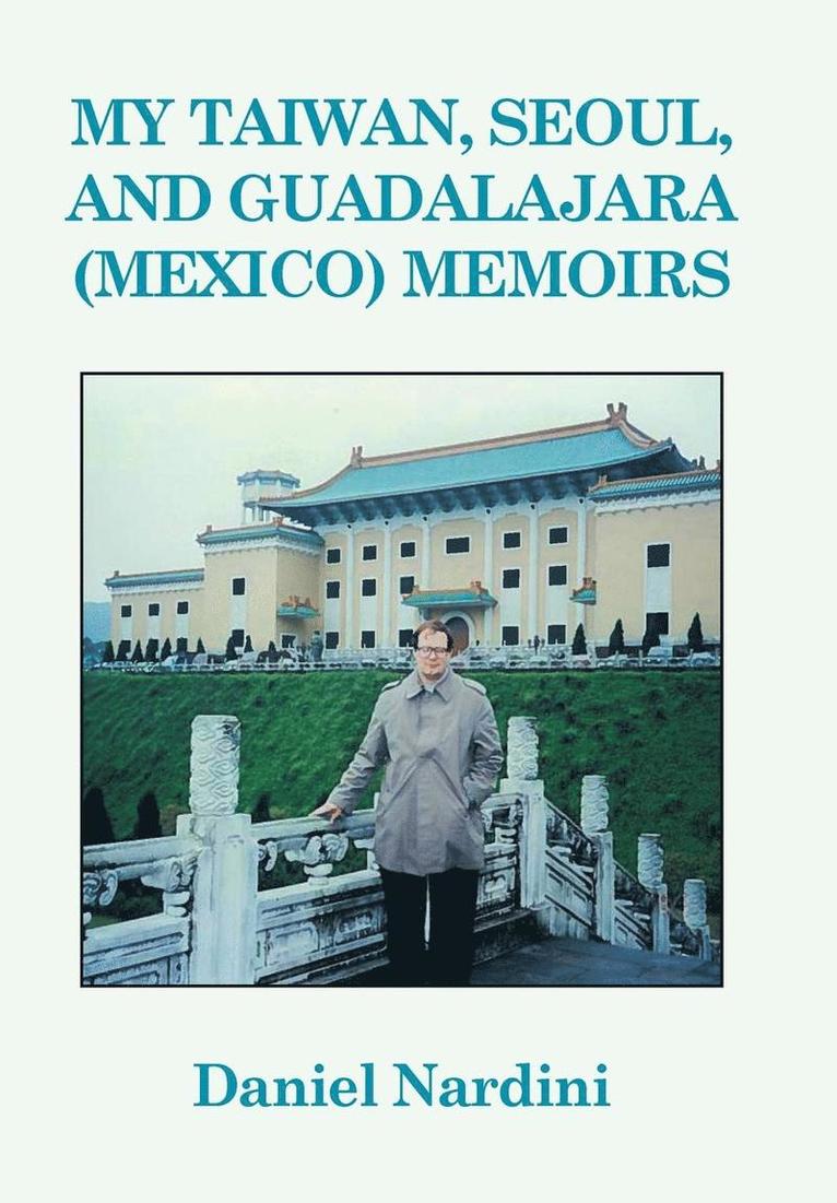 Daniel Nardini - My Taiwan, Seoul, and Guadalajara (Mexico) Memoirs, Inbunden