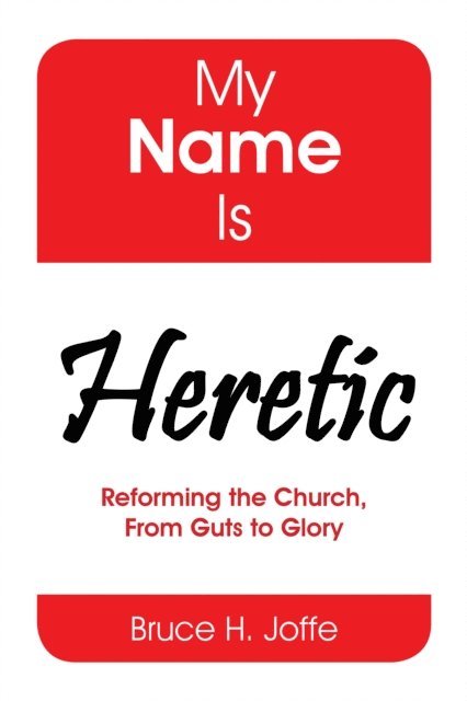 Bruce H. Joffe - My Name Is Heretic, E-bok