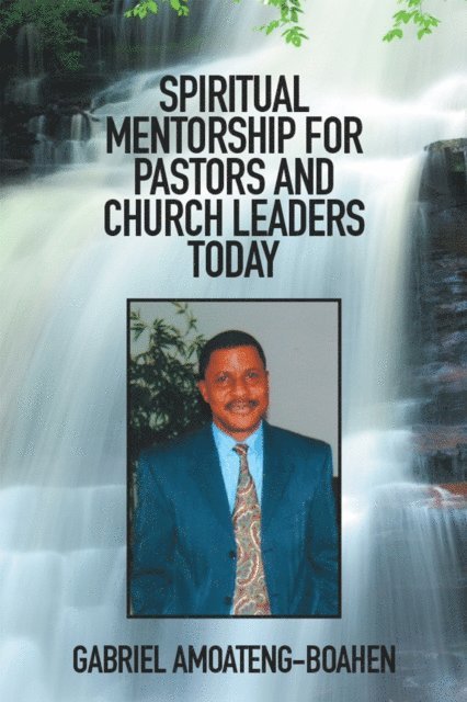 Gabriel Amoateng-Boahen - Spiritual Mentorship for Pastors and Church Leaders Today, E-bok