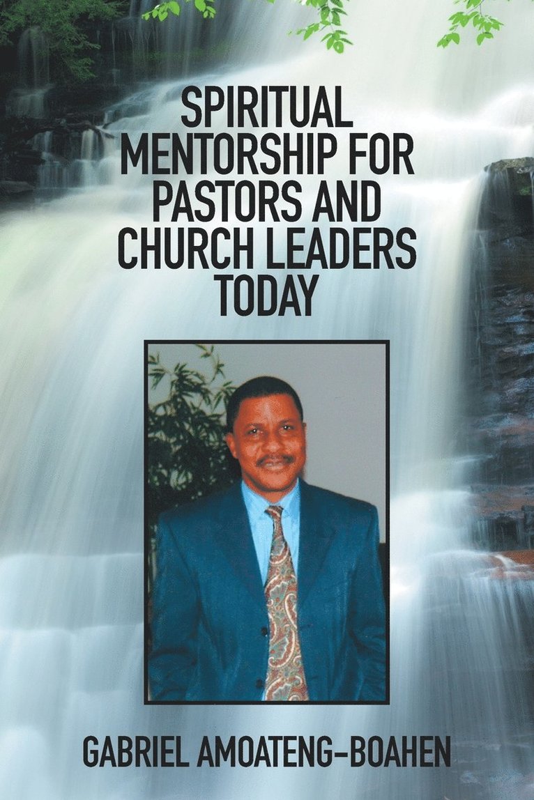 Gabriel Amoateng-Boahen - Spiritual Mentorship for Pastors and Church Leaders Today, Häftad