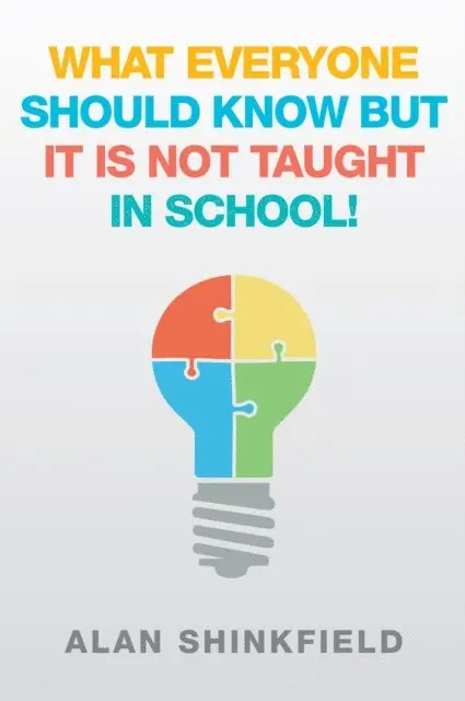 Alan Shinkfield - What Everyone Should  Know but It Is Not Taught in School!, E-bok. Tillgänglighet: Lägg i varukorg