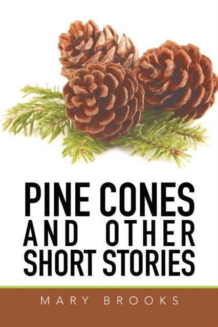 Mary Brooks - Pine Cones and Other Short Stories, E-bok