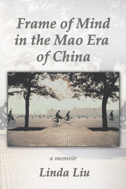 Linda Liu - Frame of Mind in the Mao Era of China - a Memoir, E-bok