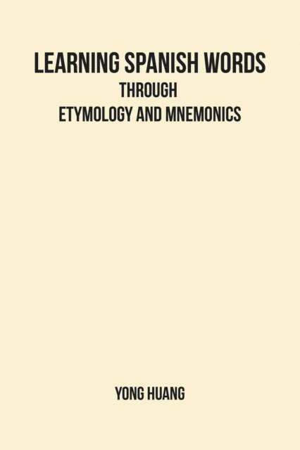 Yong Huang - Learning Spanish Words Through Etymology and Mnemonics, E-bok