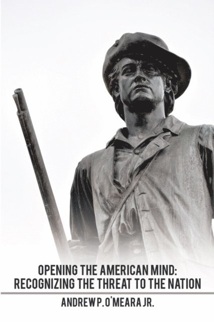 Andrew P. O'Meara Jr. - Opening the American Mind: Recognizing the Threat to the Nation, E-bok. Tillgänglighet: Lägg i varukorg