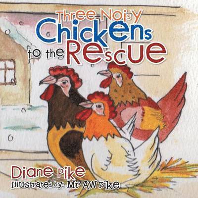 Diane Pike - Three Noisy Chickens to the Rescue, Häftad