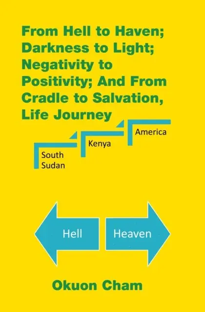 Okuon Cham - From Hell to Haven; Darkness to Light; Negativity to Positivity; and from Cradle to Salvation, Life Journey, E-bok. Tillgänglighet: Lägg i varukorg