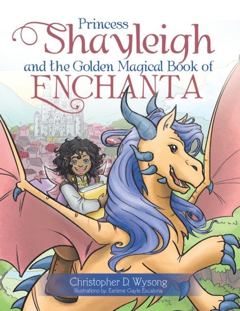 Christopher D. Wysong - Princess Shayleigh and the Golden Magical Book of Enchanta, E-bok