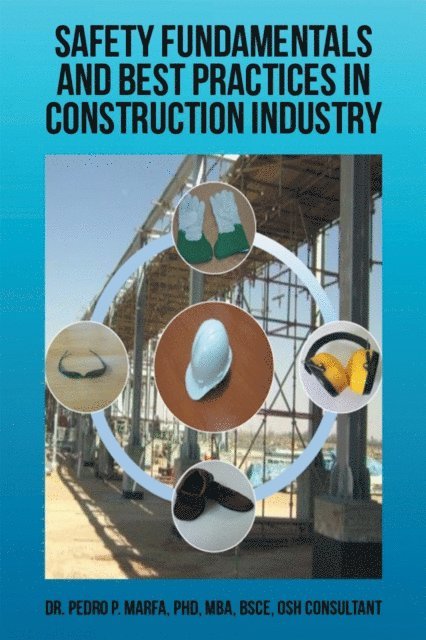 Pedro P. Marfa - Safety Fundamentals and Best Practices in Construction Industry, E-bok
