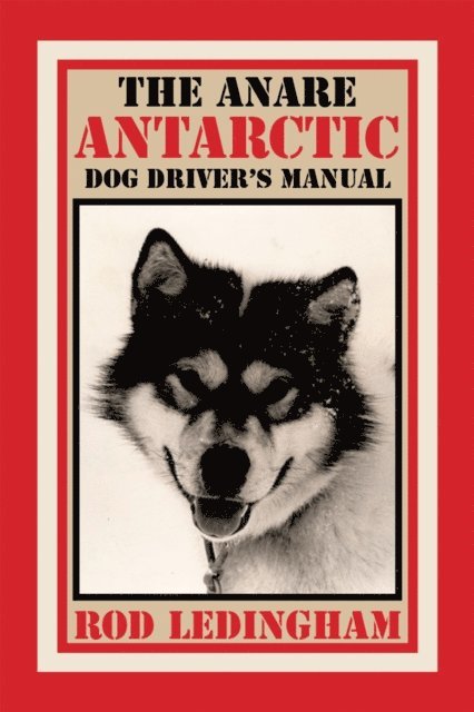 Rod Ledingham - Anare Antarctic Dog Driver'S Manual, E-bok