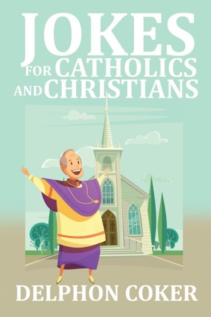 Delphon Coker - Jokes for Catholics and Christians, E-bok. Tillgänglighet: Lägg i varukorg
